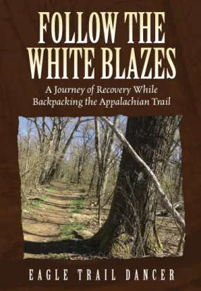 Follow The White Blazes by Eagle Trail Dancer